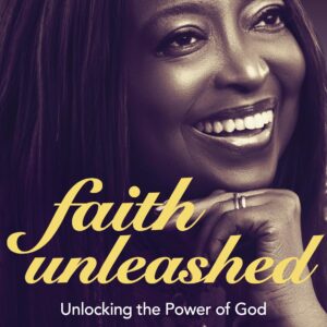 Faith Unleashed: Unlocking the Power of God